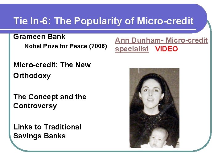 Tie In-6: The Popularity of Micro-credit Grameen Bank Nobel Prize for Peace (2006) Micro-credit: