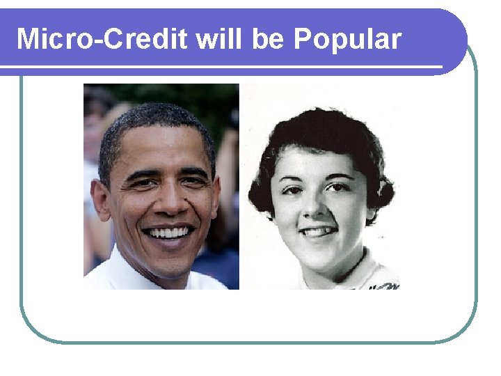 Micro-Credit will be Popular 