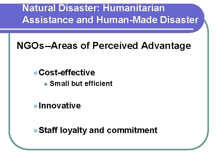 Natural Disaster: Humanitarian Assistance and Human-Made Disaster NGOs--Areas of Perceived Advantage l Cost-effective l