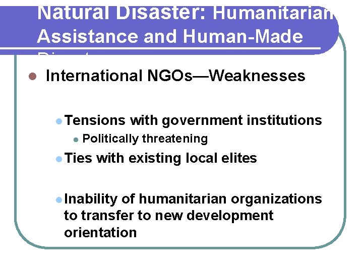 Natural Disaster: Humanitarian Assistance and Human-Made Disaster l International NGOs—Weaknesses l Tensions with government