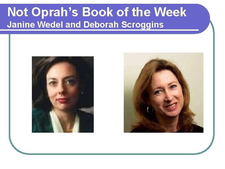 Not Oprah’s Book of the Week Janine Wedel and Deborah Scroggins 