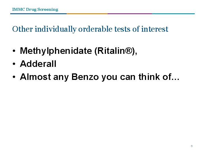 IMMC Drug Screening Other individually orderable tests of interest • Methylphenidate (Ritalin®), • Adderall