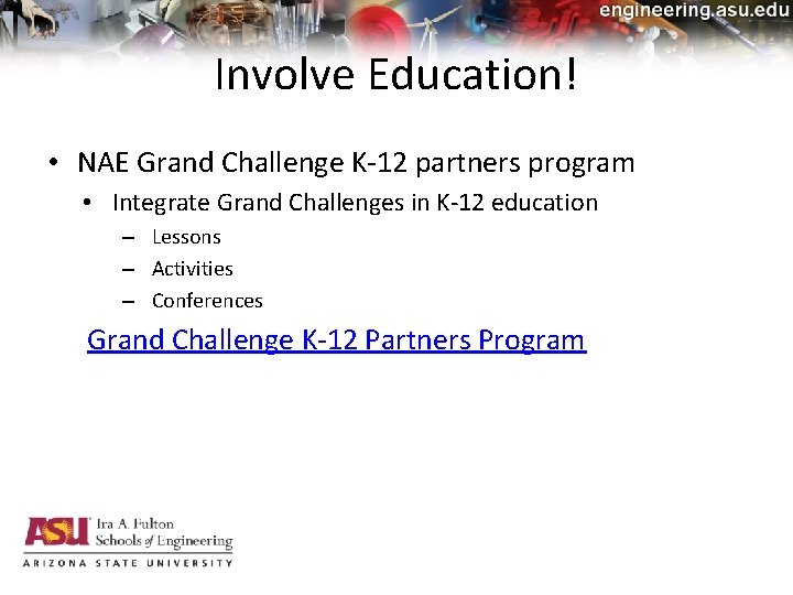 Involve Education! • NAE Grand Challenge K-12 partners program • Integrate Grand Challenges in