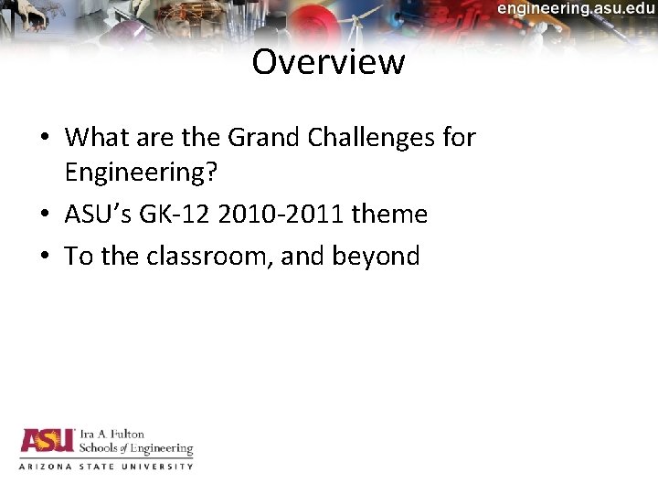 Overview • What are the Grand Challenges for Engineering? • ASU’s GK-12 2010 -2011