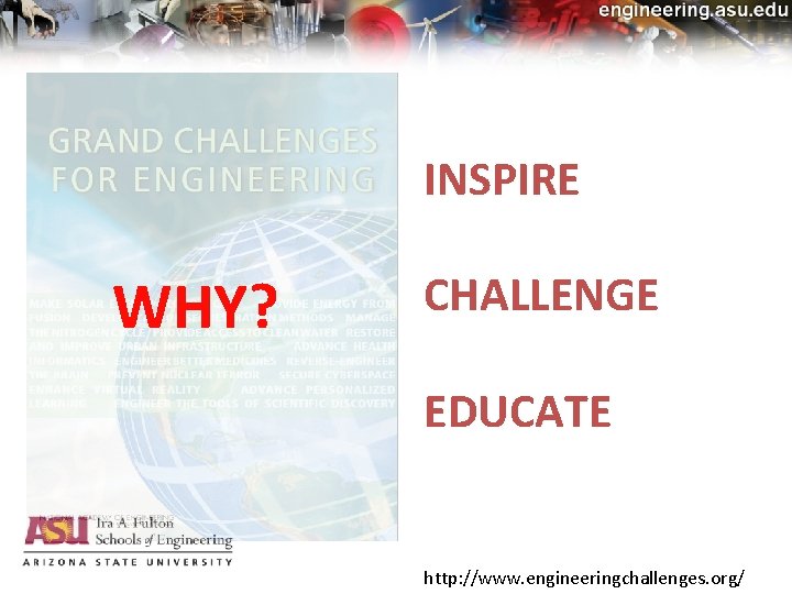 INSPIRE WHY? CHALLENGE EDUCATE http: //www. engineeringchallenges. org/ 