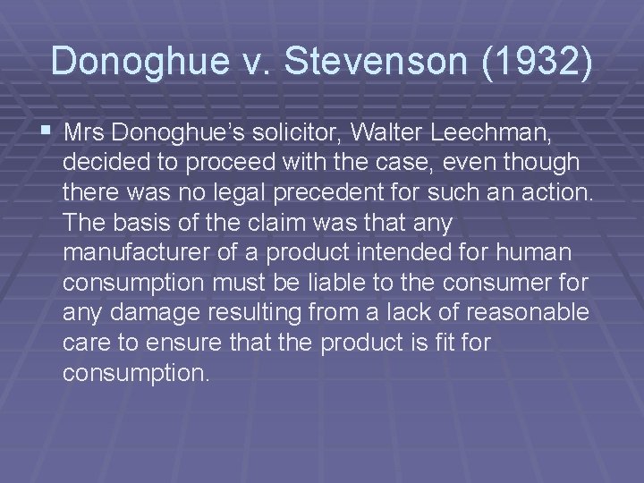 Donoghue v. Stevenson (1932) § Mrs Donoghue’s solicitor, Walter Leechman, decided to proceed with Donoghue v. Stevenson (1932) § Mrs Donoghue’s solicitor, Walter Leechman, decided to proceed with
