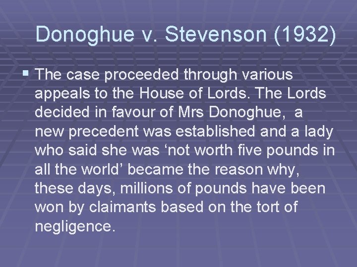 Donoghue v. Stevenson (1932) § The case proceeded through various appeals to the House Donoghue v. Stevenson (1932) § The case proceeded through various appeals to the House