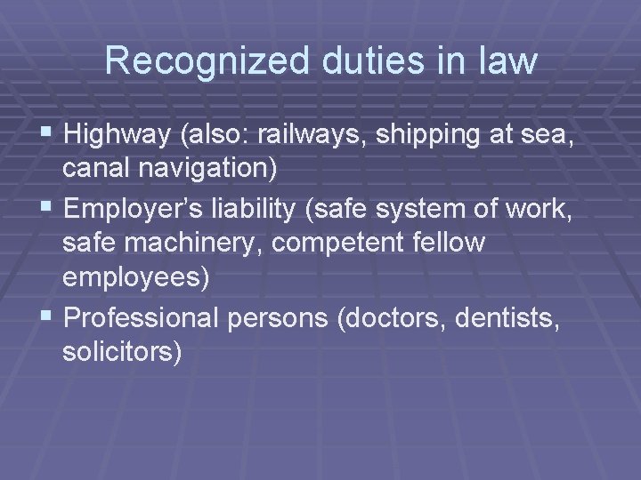 Recognized duties in law § Highway (also: railways, shipping at sea, canal navigation) § Recognized duties in law § Highway (also: railways, shipping at sea, canal navigation) §