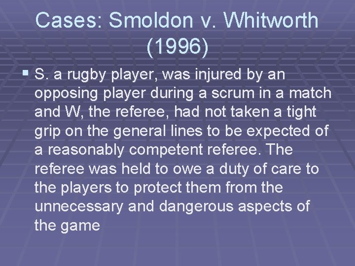 Cases: Smoldon v. Whitworth (1996) § S. a rugby player, was injured by an Cases: Smoldon v. Whitworth (1996) § S. a rugby player, was injured by an