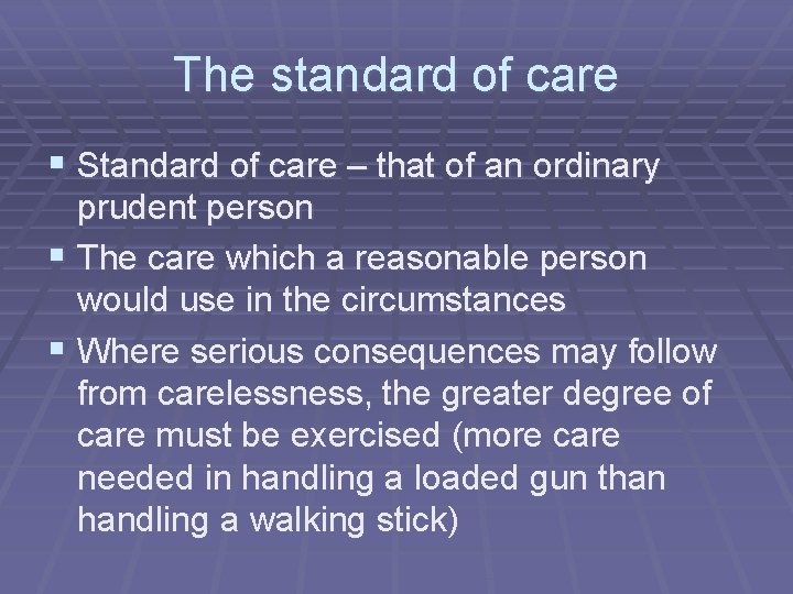 The standard of care § Standard of care – that of an ordinary prudent The standard of care § Standard of care – that of an ordinary prudent