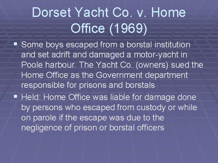 Dorset Yacht Co. v. Home Office (1969) § Some boys escaped from a borstal Dorset Yacht Co. v. Home Office (1969) § Some boys escaped from a borstal