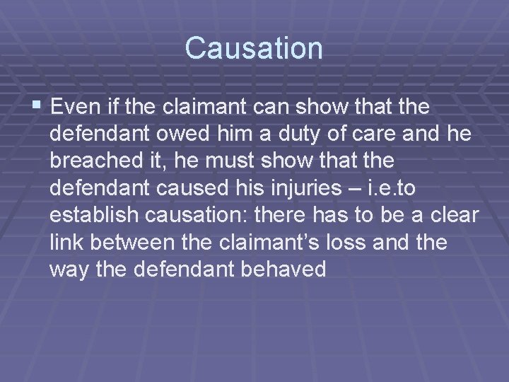 Causation § Even if the claimant can show that the defendant owed him a Causation § Even if the claimant can show that the defendant owed him a