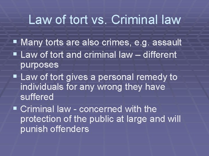Law of tort vs. Criminal law § Many torts are also crimes, e. g. Law of tort vs. Criminal law § Many torts are also crimes, e. g.