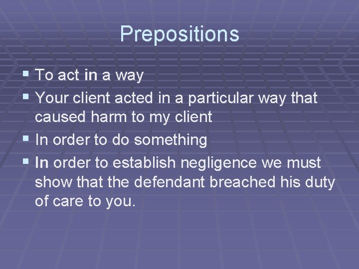 Prepositions § To act in a way § Your client acted in a particular Prepositions § To act in a way § Your client acted in a particular
