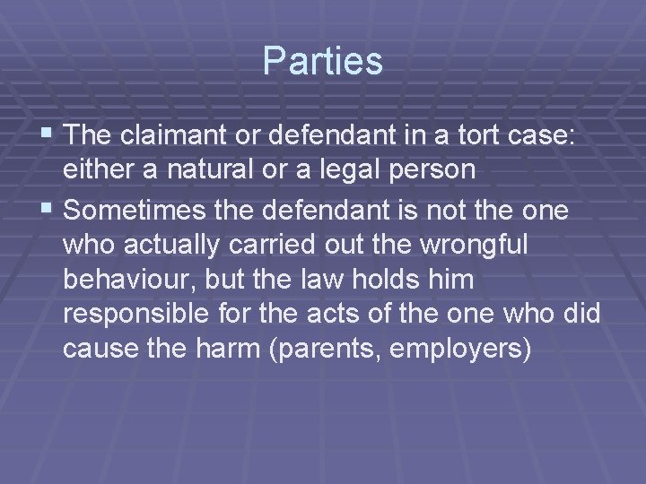 Parties § The claimant or defendant in a tort case: either a natural or Parties § The claimant or defendant in a tort case: either a natural or