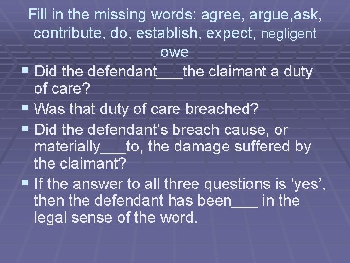 Fill in the missing words: agree, argue, ask, contribute, do, establish, expect, negligent owe Fill in the missing words: agree, argue, ask, contribute, do, establish, expect, negligent owe