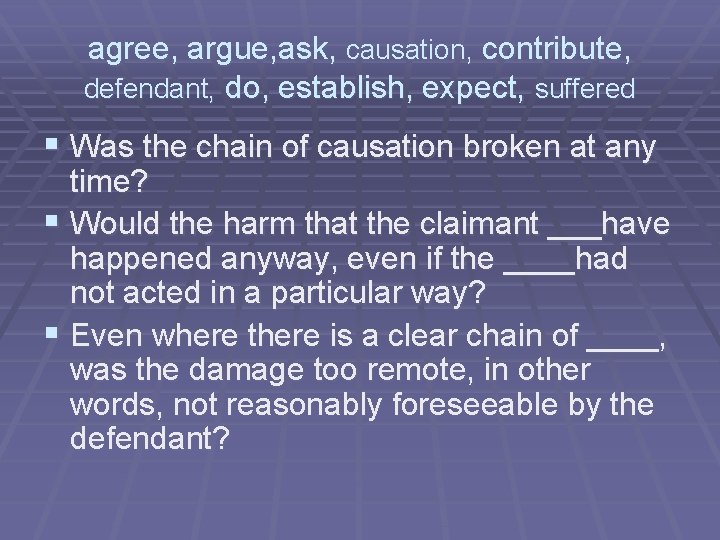 agree, argue, ask, causation, contribute, defendant, do, establish, expect, suffered § Was the chain agree, argue, ask, causation, contribute, defendant, do, establish, expect, suffered § Was the chain