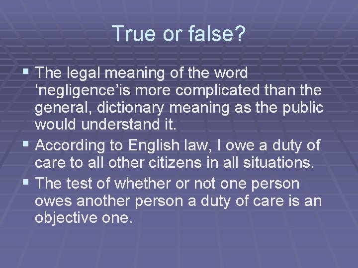 True or false? § The legal meaning of the word ‘negligence’is more complicated than True or false? § The legal meaning of the word ‘negligence’is more complicated than