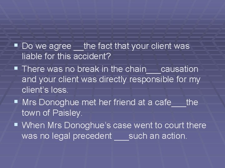§ Do we agree __the fact that your client was liable for this accident? § Do we agree __the fact that your client was liable for this accident?