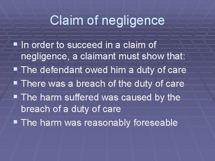 Claim of negligence § In order to succeed in a claim of negligence, a Claim of negligence § In order to succeed in a claim of negligence, a