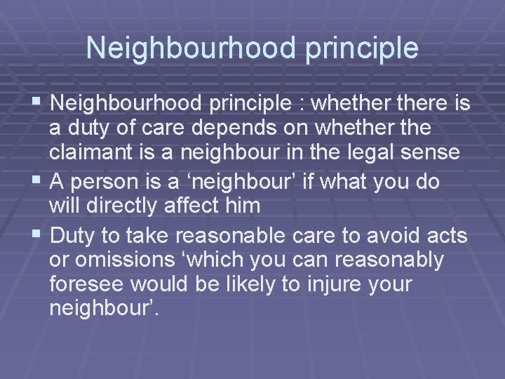 Neighbourhood principle § Neighbourhood principle : whethere is a duty of care depends on Neighbourhood principle § Neighbourhood principle : whethere is a duty of care depends on