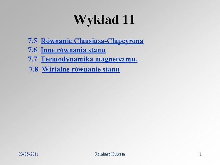 Wykład 11 7. 5 Równanie Clausiusa-Clapeyrona 7. 6 Inne równania stanu 7. 7 Termodynamika