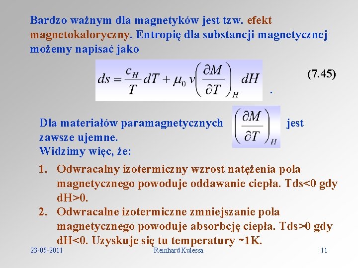 Bardzo ważnym dla magnetyków jest tzw. efekt magnetokaloryczny. Entropię dla substancji magnetycznej możemy napisać