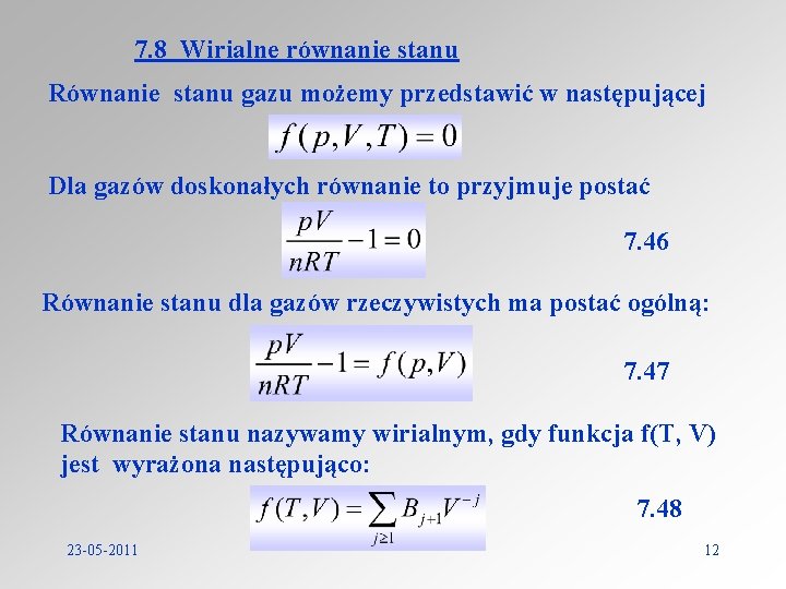 7. 8 Wirialne równanie stanu Równanie stanu gazu możemy przedstawić w następującej Dla gazów