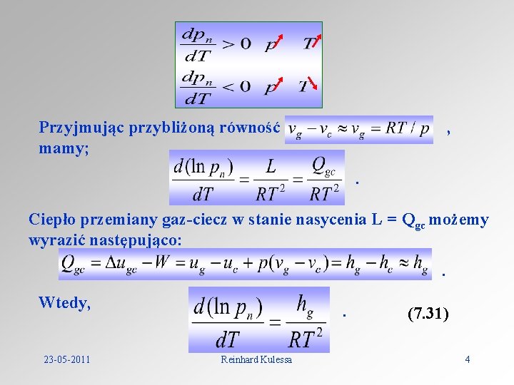 Przyjmując przybliżoną równość , mamy; . Ciepło przemiany gaz-ciecz w stanie nasycenia L =