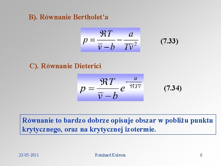 B). Równanie Bertholet’a (7. 33) C). Równanie Dieterici (7. 34) Równanie to bardzo dobrze