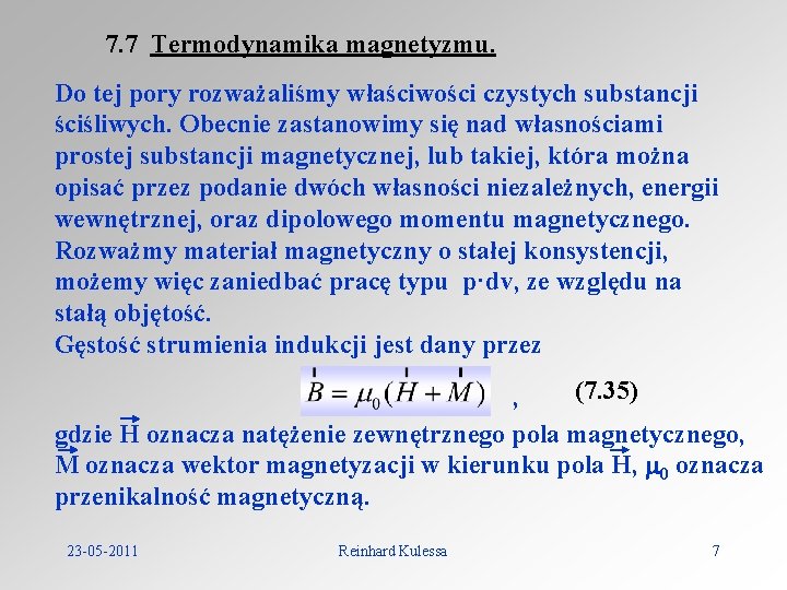7. 7 Termodynamika magnetyzmu. Do tej pory rozważaliśmy właściwości czystych substancji ściśliwych. Obecnie zastanowimy
