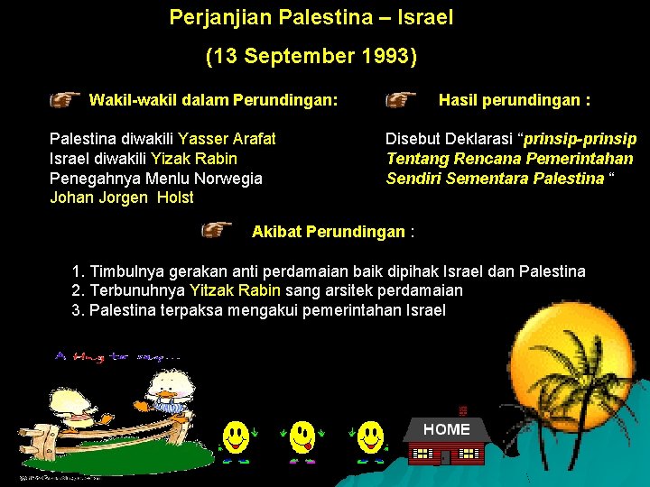 Perjanjian Palestina – Israel (13 September 1993) Wakil-wakil dalam Perundingan: Palestina diwakili Yasser Arafat