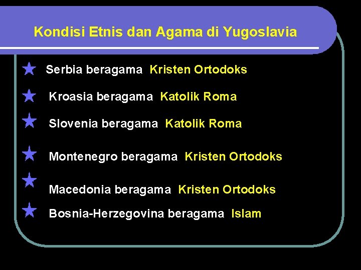 Kondisi Etnis dan Agama di Yugoslavia Serbia beragama Kristen Ortodoks Kroasia beragama Katolik Roma