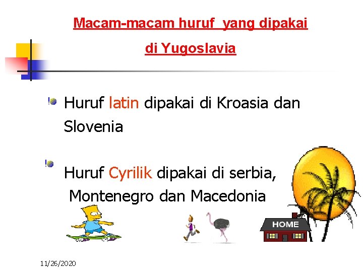 Macam-macam huruf yang dipakai di Yugoslavia Huruf latin dipakai di Kroasia dan Slovenia Huruf