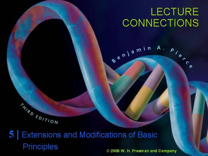 LECTURE CONNECTIONS 5 | Extensions and Modifications of Basic Principles © 2009 W. H.