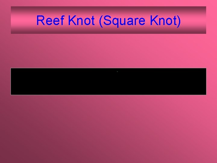 Reef Knot (Square Knot) 