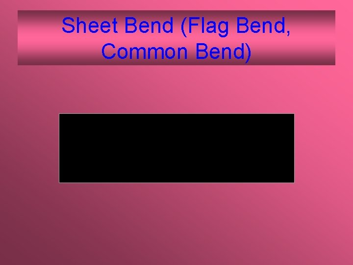 Sheet Bend (Flag Bend, Common Bend) 