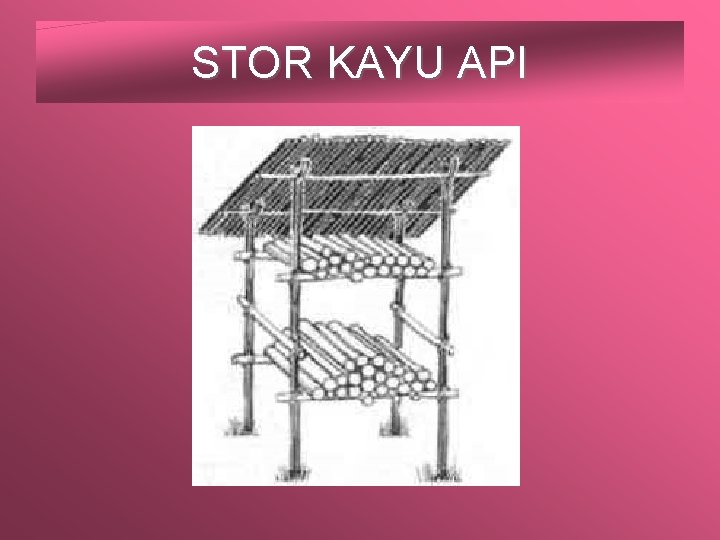 STOR KAYU API 