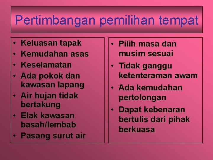 Pertimbangan pemilihan tempat • • Keluasan tapak Kemudahan asas Keselamatan Ada pokok dan kawasan