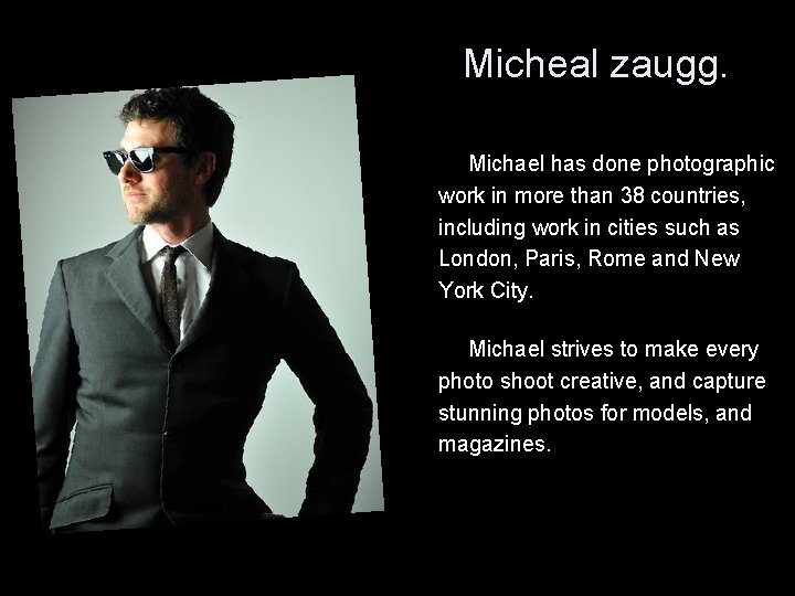 Micheal zaugg. • Michael has done photographic work in more than 38 countries, including