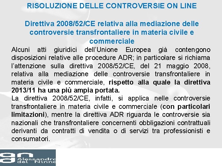 RISOLUZIONE DELLE CONTROVERSIE ON LINE Direttiva 2008/52/CE relativa alla mediazione delle controversie transfrontaliere in RISOLUZIONE DELLE CONTROVERSIE ON LINE Direttiva 2008/52/CE relativa alla mediazione delle controversie transfrontaliere in