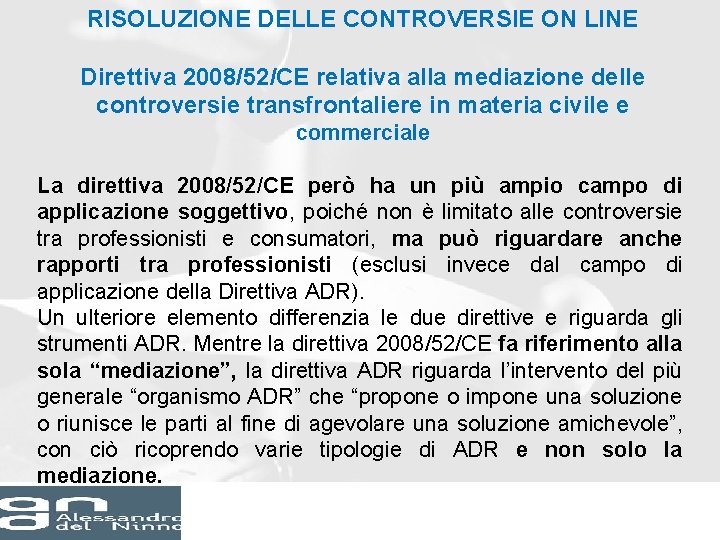 RISOLUZIONE DELLE CONTROVERSIE ON LINE Direttiva 2008/52/CE relativa alla mediazione delle controversie transfrontaliere in RISOLUZIONE DELLE CONTROVERSIE ON LINE Direttiva 2008/52/CE relativa alla mediazione delle controversie transfrontaliere in