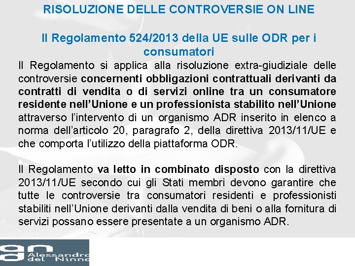 RISOLUZIONE DELLE CONTROVERSIE ON LINE Il Regolamento 524/2013 della UE sulle ODR per i RISOLUZIONE DELLE CONTROVERSIE ON LINE Il Regolamento 524/2013 della UE sulle ODR per i