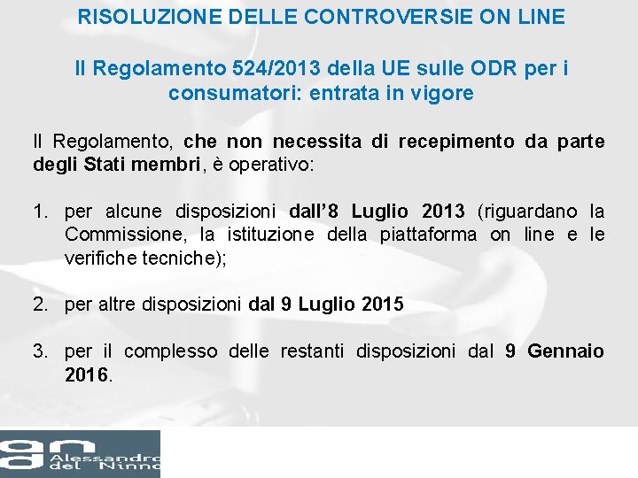 RISOLUZIONE DELLE CONTROVERSIE ON LINE Il Regolamento 524/2013 della UE sulle ODR per i RISOLUZIONE DELLE CONTROVERSIE ON LINE Il Regolamento 524/2013 della UE sulle ODR per i