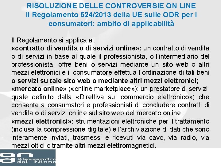 RISOLUZIONE DELLE CONTROVERSIE ON LINE Il Regolamento 524/2013 della UE sulle ODR per i RISOLUZIONE DELLE CONTROVERSIE ON LINE Il Regolamento 524/2013 della UE sulle ODR per i