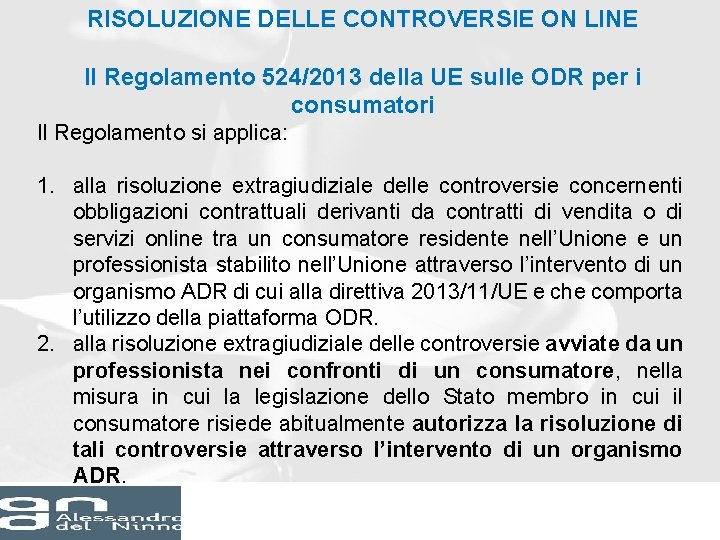 RISOLUZIONE DELLE CONTROVERSIE ON LINE Il Regolamento 524/2013 della UE sulle ODR per i RISOLUZIONE DELLE CONTROVERSIE ON LINE Il Regolamento 524/2013 della UE sulle ODR per i