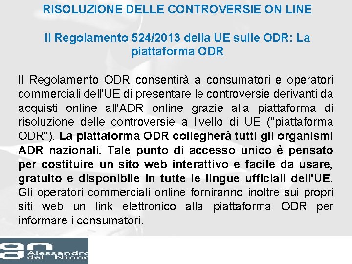 RISOLUZIONE DELLE CONTROVERSIE ON LINE Il Regolamento 524/2013 della UE sulle ODR: La piattaforma RISOLUZIONE DELLE CONTROVERSIE ON LINE Il Regolamento 524/2013 della UE sulle ODR: La piattaforma