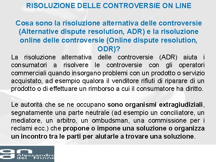 RISOLUZIONE DELLE CONTROVERSIE ON LINE Cosa sono la risoluzione alternativa delle controversie (Alternative dispute RISOLUZIONE DELLE CONTROVERSIE ON LINE Cosa sono la risoluzione alternativa delle controversie (Alternative dispute