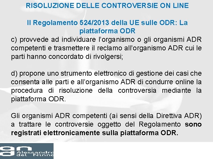 RISOLUZIONE DELLE CONTROVERSIE ON LINE Il Regolamento 524/2013 della UE sulle ODR: La piattaforma RISOLUZIONE DELLE CONTROVERSIE ON LINE Il Regolamento 524/2013 della UE sulle ODR: La piattaforma