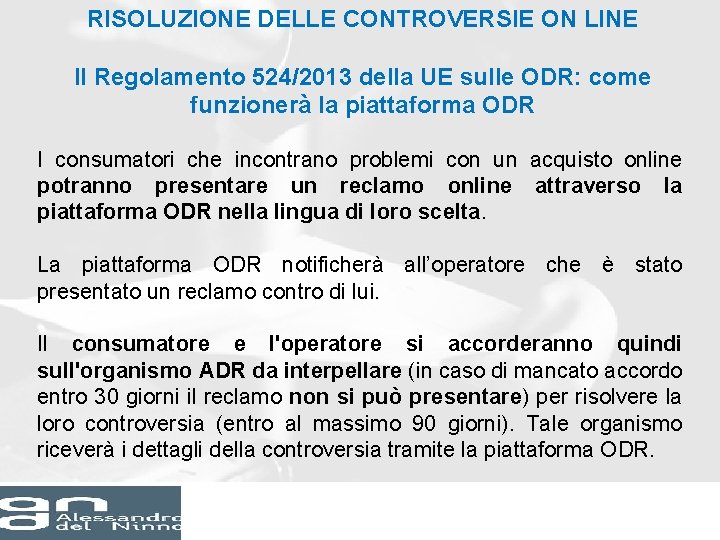 RISOLUZIONE DELLE CONTROVERSIE ON LINE Il Regolamento 524/2013 della UE sulle ODR: come funzionerà RISOLUZIONE DELLE CONTROVERSIE ON LINE Il Regolamento 524/2013 della UE sulle ODR: come funzionerà